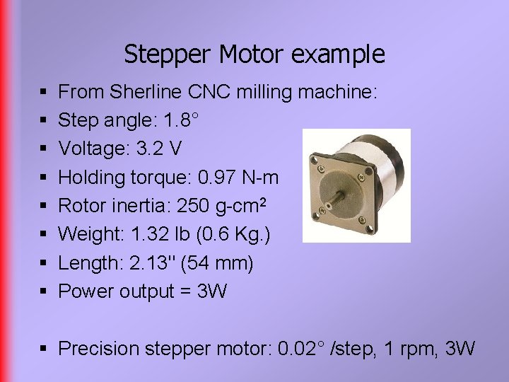 Stepper Motor example § § § § From Sherline CNC milling machine: Step angle: