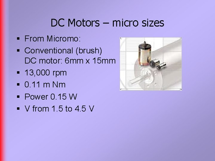 DC Motors – micro sizes § From Micromo: § Conventional (brush) DC motor: 6