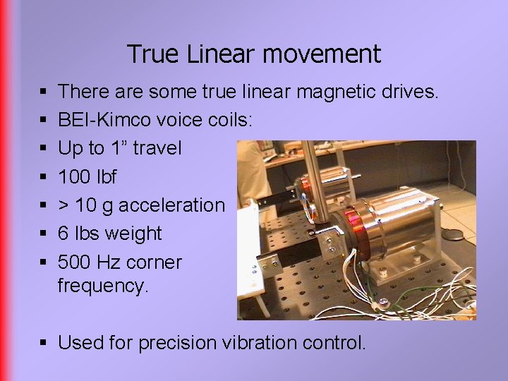 True Linear movement § § § § There are some true linear magnetic drives.