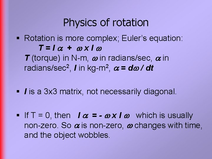 Physics of rotation § Rotation is more complex; Euler’s equation: T=I + x. I