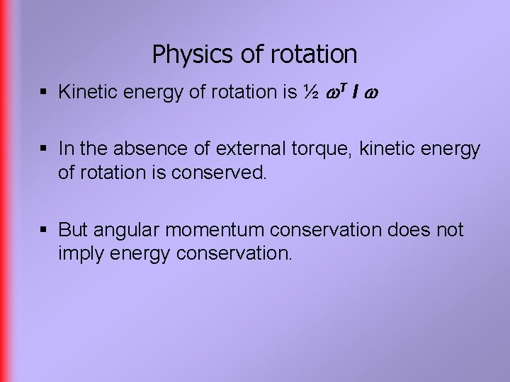 Physics of rotation § Kinetic energy of rotation is ½ T I § In