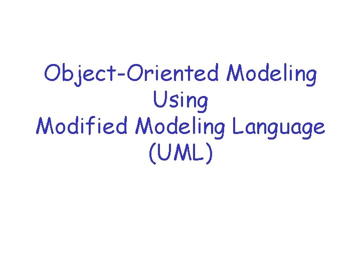 Object-Oriented Modeling Using Modified Modeling Language (UML) 