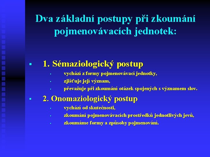 Dva základní postupy při zkoumání pojmenovávacích jednotek: § 1. Sémaziologický postup § § vychází