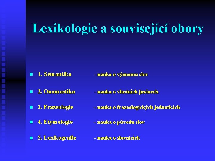 Lexikologie a související obory n 1. Sémantika - nauka o významu slov n 2.