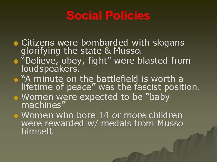 Social Policies Citizens were bombarded with slogans glorifying the state & Musso. u “Believe,