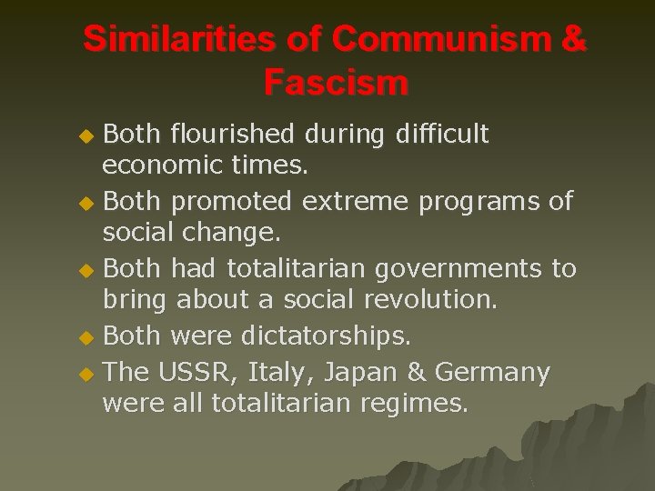 Similarities of Communism & Fascism Both flourished during difficult economic times. u Both promoted