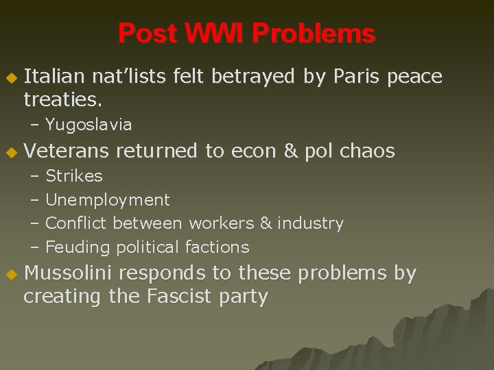 Post WWI Problems u Italian nat’lists felt betrayed by Paris peace treaties. – Yugoslavia