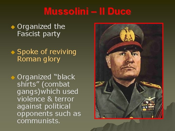 Mussolini – Il Duce u u u Organized the Fascist party Spoke of reviving