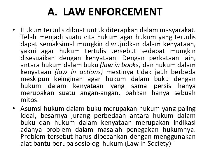 A. LAW ENFORCEMENT • Hukum tertulis dibuat untuk diterapkan dalam masyarakat. Telah menjadi suatu