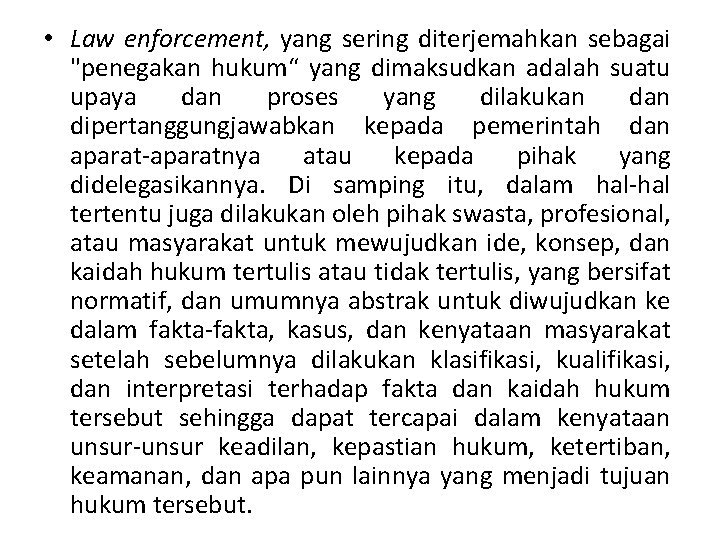  • Law enforcement, yang sering diterjemahkan sebagai "penegakan hukum“ yang dimaksudkan adalah suatu