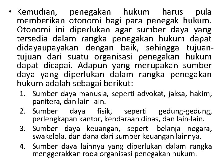  • Kemudian, penegakan hukum harus pula memberikan otonomi bagi para penegak hukum. Otonomi