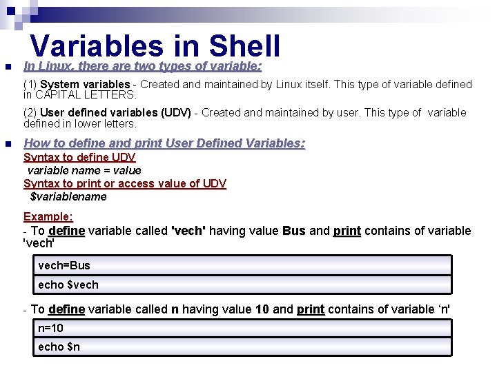 n Variables in Shell In Linux, there are two types of variable: (1) System