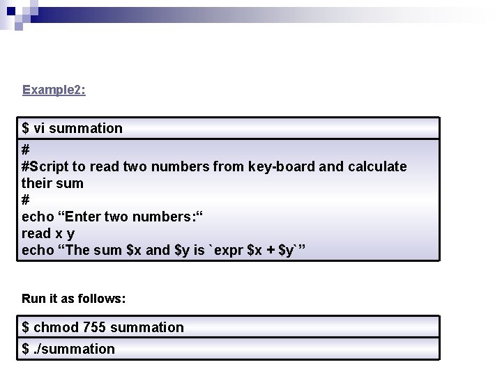 Example 2: $ vi summation # #Script to read two numbers from key-board and