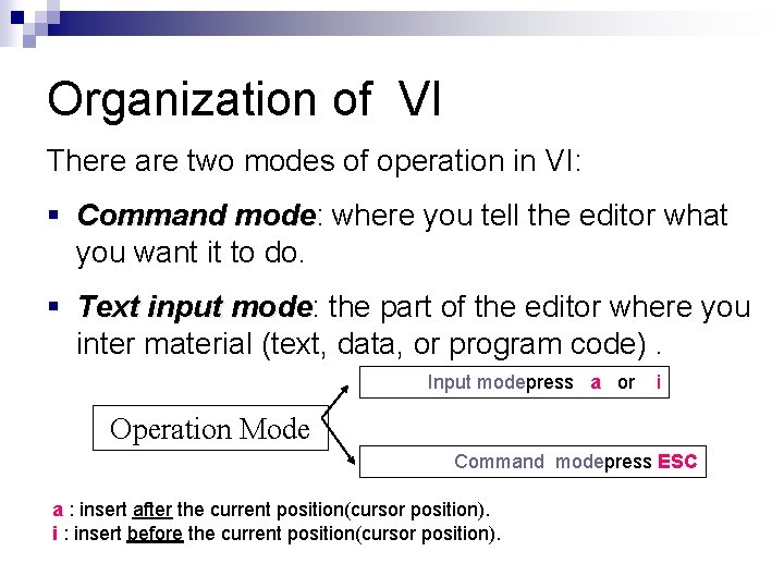 Organization of VI There are two modes of operation in VI: § Command mode: