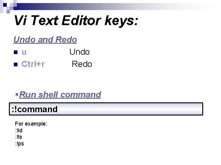 Vi Text Editor keys: Undo and Redo n u Undo n Ctrl+r Redo §Run