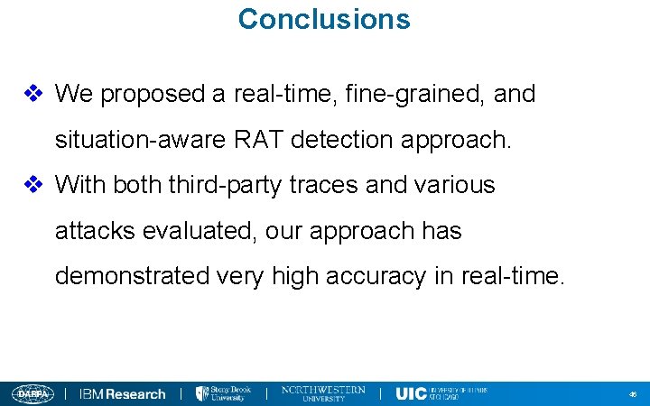 Conclusions v We proposed a real-time, fine-grained, and situation-aware RAT detection approach. v With