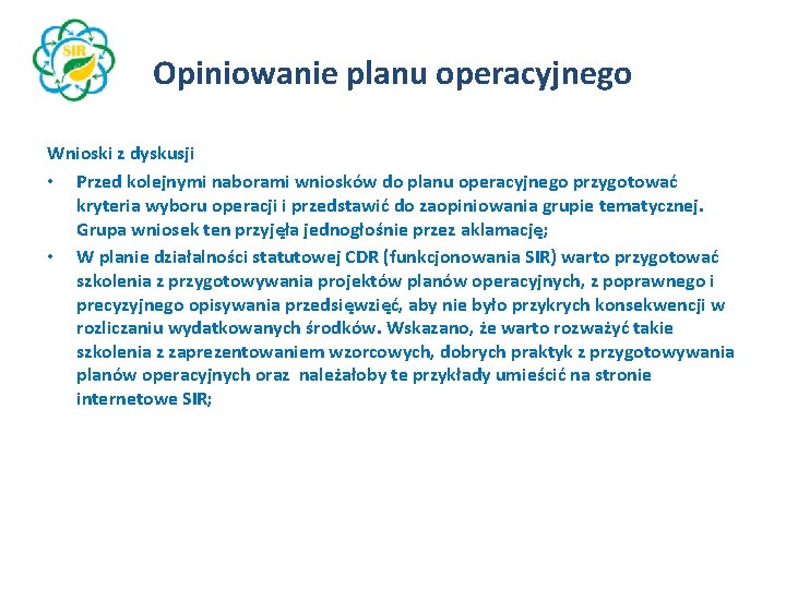 Opiniowanie planu operacyjnego Wnioski z dyskusji • Przed kolejnymi naborami wniosków do planu operacyjnego
