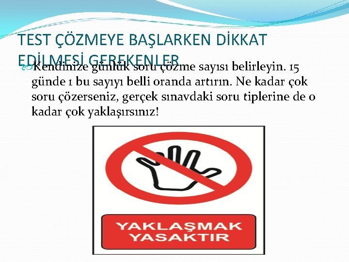 TEST ÇÖZMEYE BAŞLARKEN DİKKAT EDİLMESİ Kendinize. GEREKENLER günlük soru çözme sayısı belirleyin. 15 günde