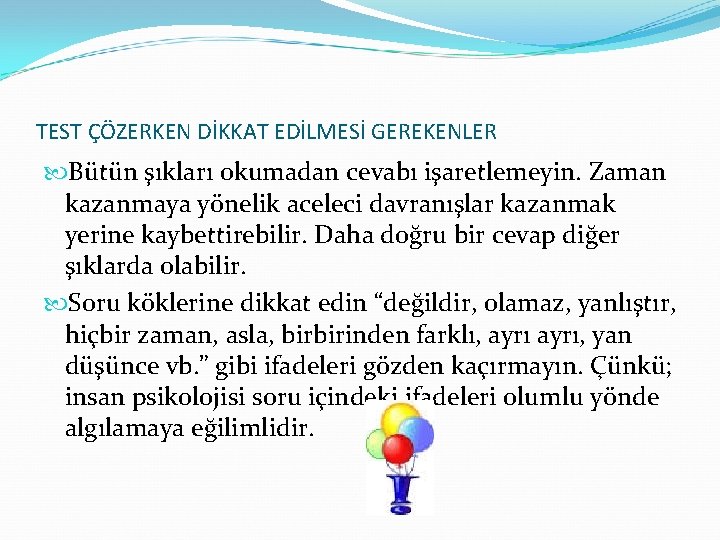 TEST ÇÖZERKEN DİKKAT EDİLMESİ GEREKENLER Bütün şıkları okumadan cevabı işaretlemeyin. Zaman kazanmaya yönelik aceleci