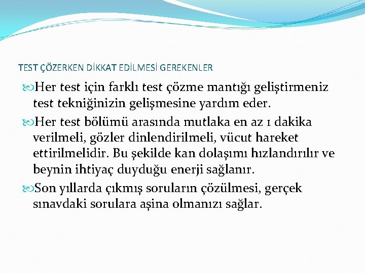 TEST ÇÖZERKEN DİKKAT EDİLMESİ GEREKENLER Her test için farklı test çözme mantığı geliştirmeniz test