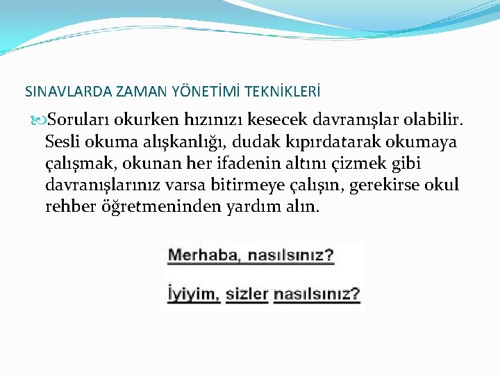 SINAVLARDA ZAMAN YÖNETİMİ TEKNİKLERİ Soruları okurken hızınızı kesecek davranışlar olabilir. Sesli okuma alışkanlığı, dudak