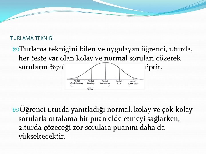 TURLAMA TEKNİĞİ Turlama tekniğini bilen ve uygulayan öğrenci, 1. turda, her teste var olan