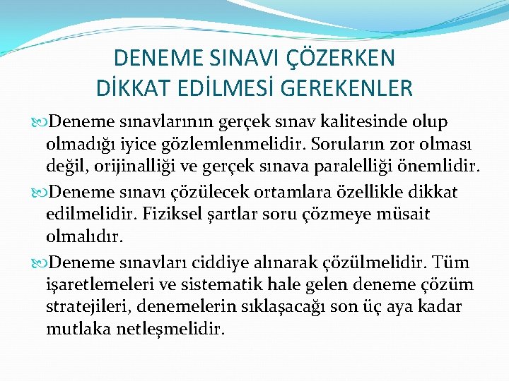 DENEME SINAVI ÇÖZERKEN DİKKAT EDİLMESİ GEREKENLER Deneme sınavlarının gerçek sınav kalitesinde olup olmadığı iyice