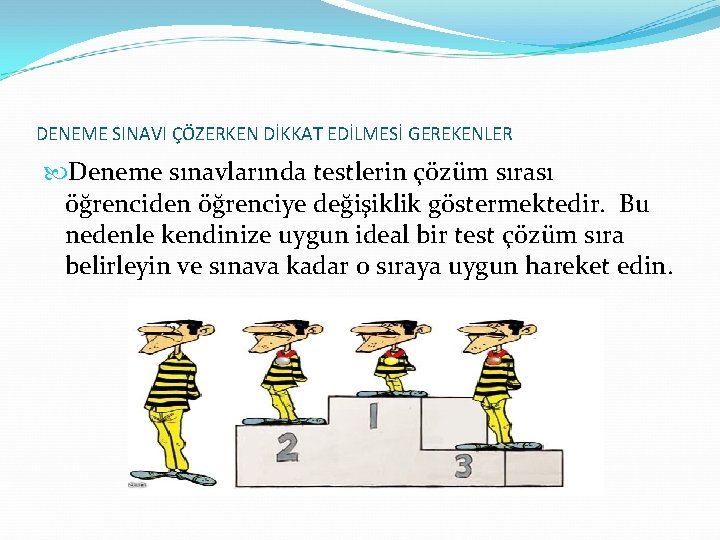 DENEME SINAVI ÇÖZERKEN DİKKAT EDİLMESİ GEREKENLER Deneme sınavlarında testlerin çözüm sırası öğrenciden öğrenciye değişiklik