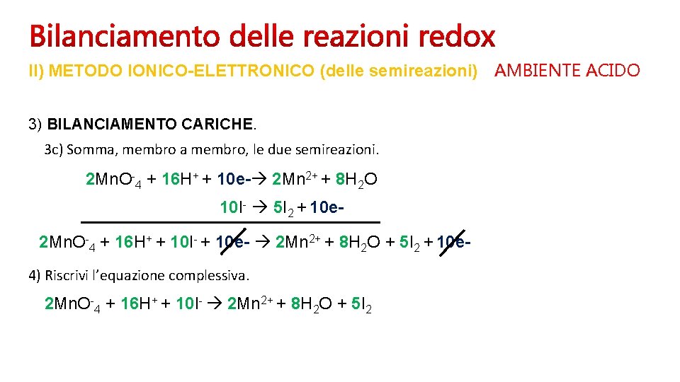 II) METODO IONICO-ELETTRONICO (delle semireazioni) AMBIENTE ACIDO 3) BILANCIAMENTO CARICHE. 3 c) Somma, membro