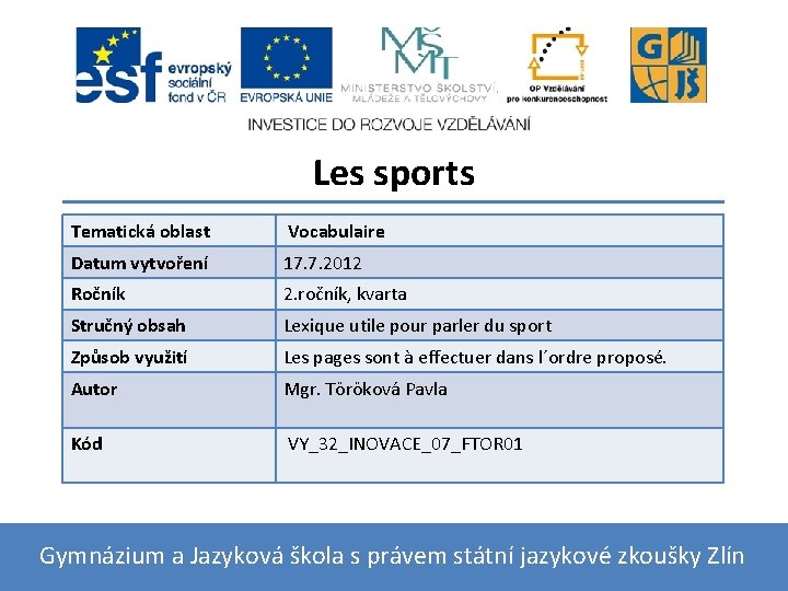 Les sports Tematická oblast Vocabulaire Datum vytvoření 17. 7. 2012 Ročník 2. ročník, kvarta