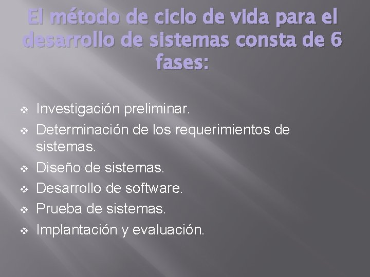 El método de ciclo de vida para el desarrollo de sistemas consta de 6