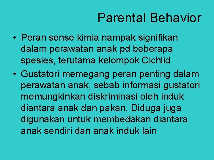 Parental Behavior • Peran sense kimia nampak signifikan dalam perawatan anak pd beberapa spesies,