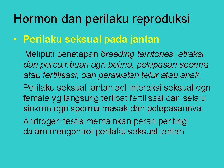 Hormon dan perilaku reproduksi • Perilaku seksual pada jantan Meliputi penetapan breeding territories, atraksi