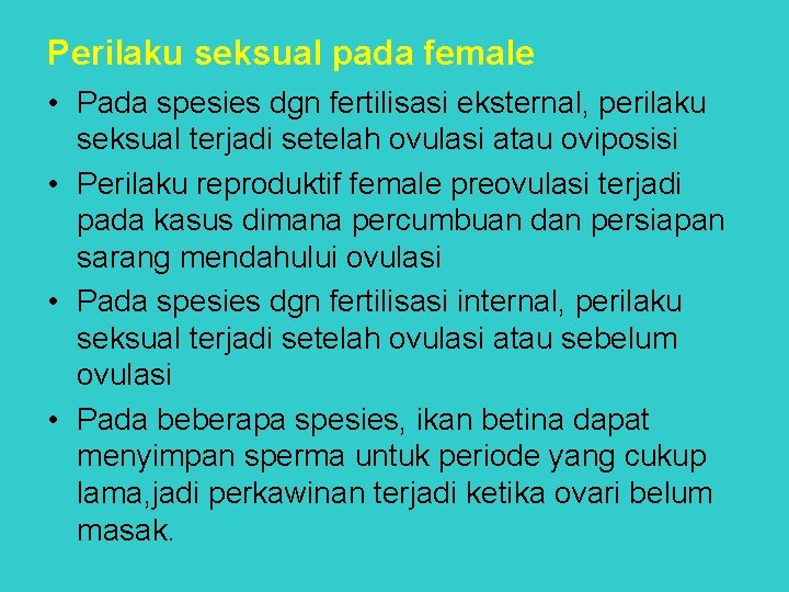 Perilaku seksual pada female • Pada spesies dgn fertilisasi eksternal, perilaku seksual terjadi setelah