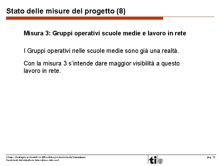 Stato delle misure del progetto (8) Misura 3: Gruppi operativi scuole medie e lavoro