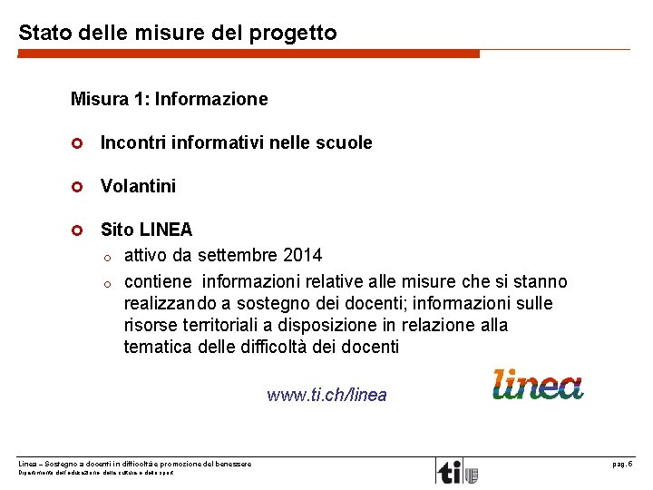 Stato delle misure del progetto Misura 1: Informazione Incontri informativi nelle scuole Volantini Sito