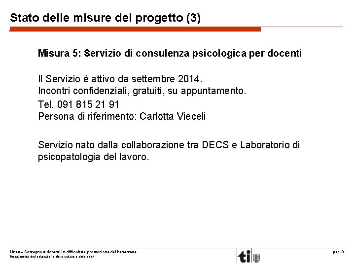 Stato delle misure del progetto (3) Misura 5: Servizio di consulenza psicologica per docenti