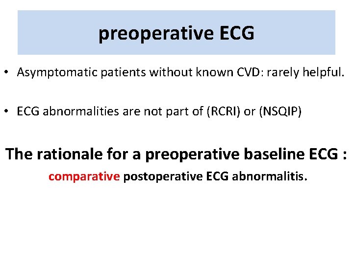 preoperative ECG • Asymptomatic patients without known CVD: rarely helpful. • ECG abnormalities are