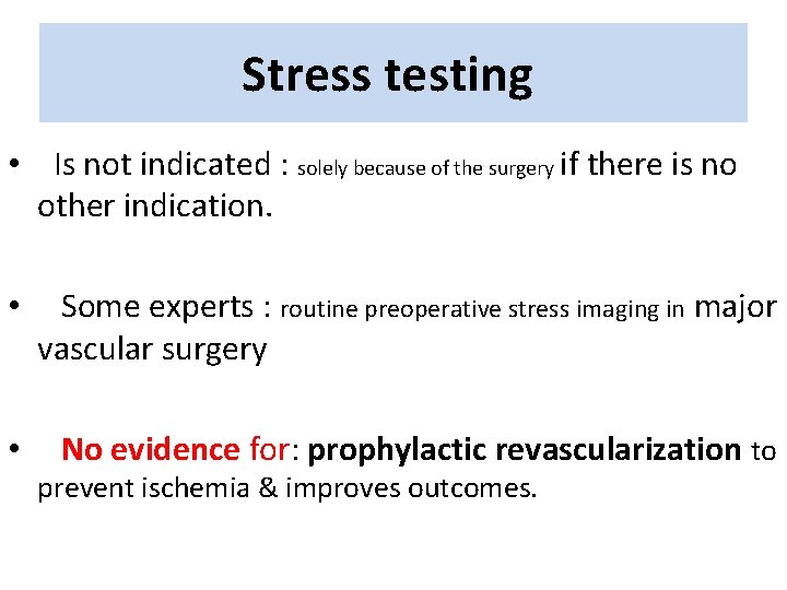 Stress testing • Is not indicated : solely because of the surgery if there