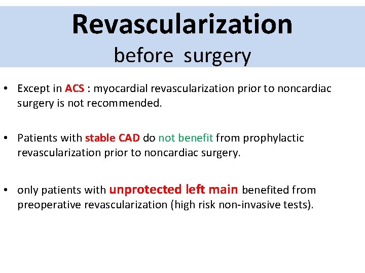 Revascularization before surgery • Except in ACS : myocardial revascularization prior to noncardiac surgery