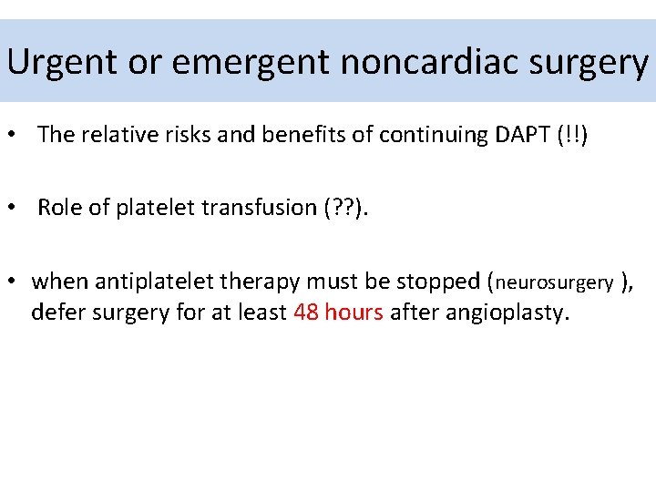 Urgent or emergent noncardiac surgery • The relative risks and benefits of continuing DAPT