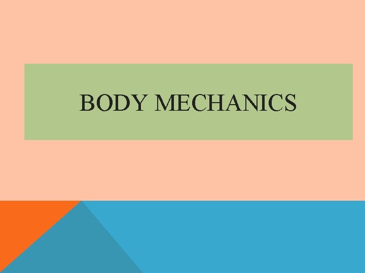 BODY MECHANICS 