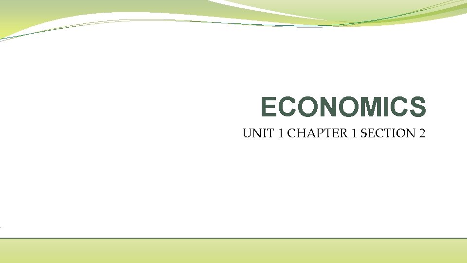 ECONOMICS UNIT 1 CHAPTER 1 SECTION 2 
