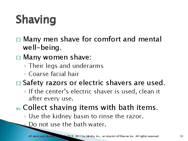 Shaving Many men shave for comfort and mental well-being. � Many women shave: �