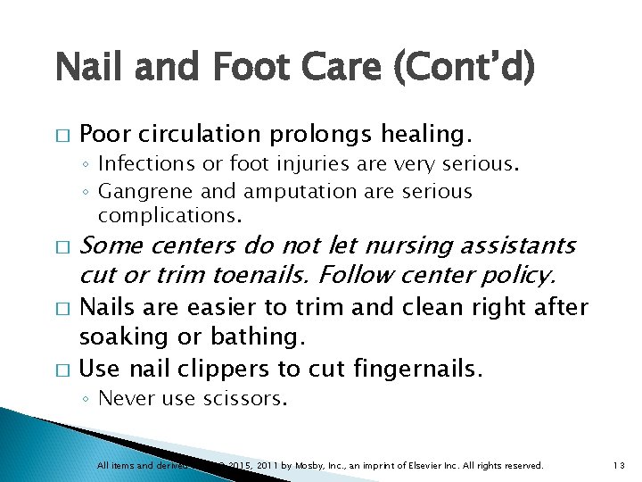 Nail and Foot Care (Cont’d) � Poor circulation prolongs healing. ◦ Infections or foot
