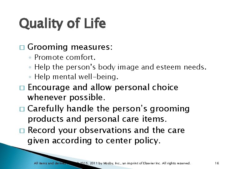 Quality of Life � Grooming measures: ◦ Promote comfort. ◦ Help the person’s body