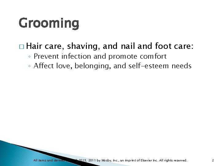 Grooming � Hair care, shaving, and nail and foot care: ◦ Prevent infection and