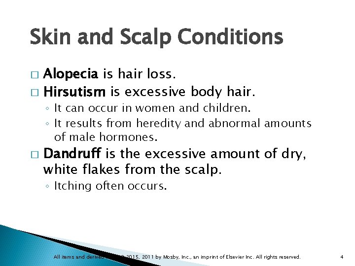 Skin and Scalp Conditions Alopecia is hair loss. � Hirsutism is excessive body hair.