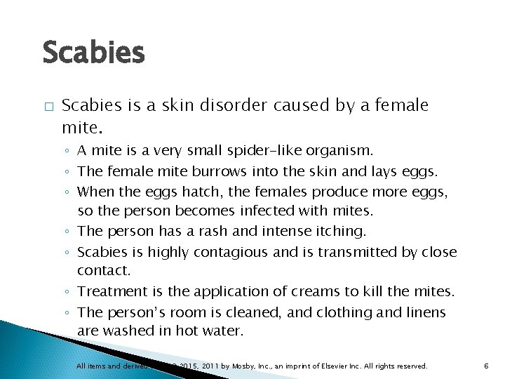 Scabies � Scabies is a skin disorder caused by a female mite. ◦ A