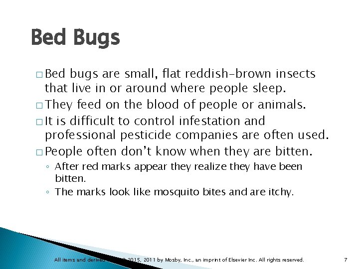 Bed Bugs � Bed bugs are small, flat reddish-brown insects that live in or